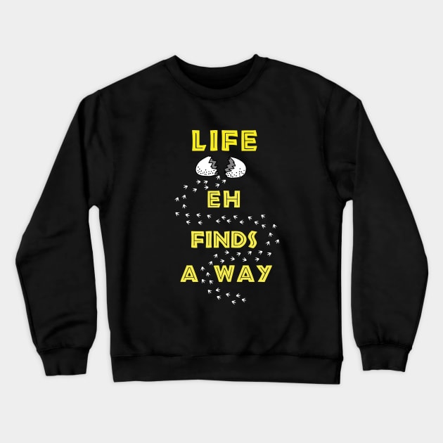 Life Finds a Way Crewneck Sweatshirt by hereticwear